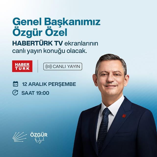 CHP Genel Başkanı Özgür Özel, HaberTürk TV'de Canlı Yayına Katılacak