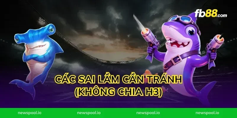 Các sai lầm cần tránh (Không chia H3)
