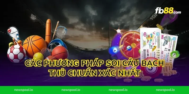 Các phương pháp soi cầu bạch thủ chuẩn xác nhất