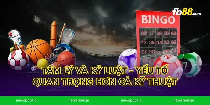 Tâm lý và kỷ luật - yếu tố quan trọng hơn cả kỹ thuật