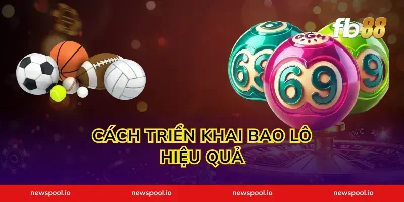 Cách Triển Khai Bao Lô Hiệu Quả