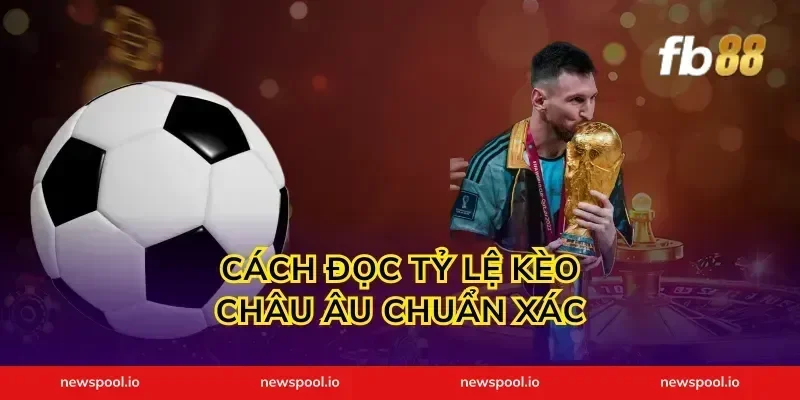 Cách Đọc Tỷ Lệ Kèo Châu Âu Chuẩn Xác