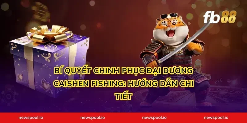Bí quyết chinh phục đại dương Caishen Fishing: Hướng dẫn chi tiết