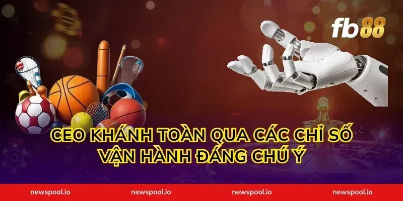 ceo khánh toàn qua các chỉ số vận hành đáng chú ý