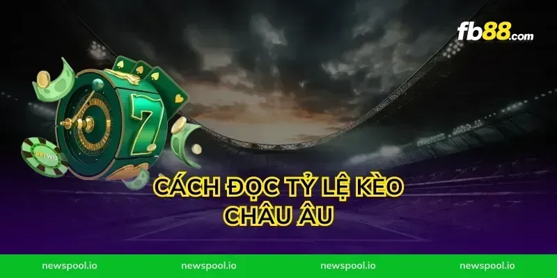 Cách Đọc Tỷ Lệ Kèo Châu Âu