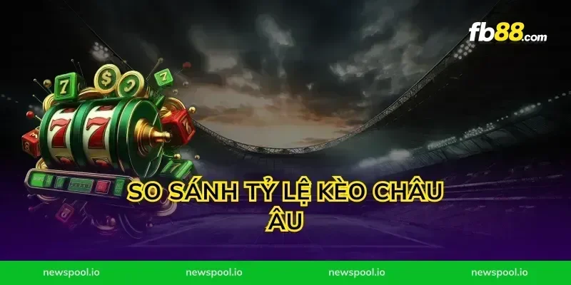 So Sánh Tỷ Lệ Kèo Châu Âu