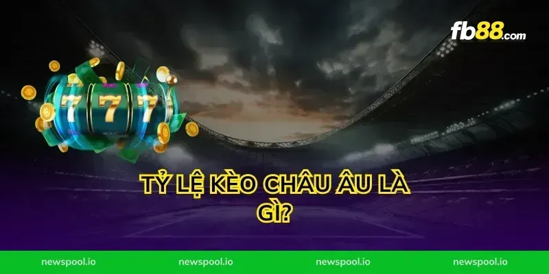 Tỷ Lệ Kèo Châu Âu Là Gì?