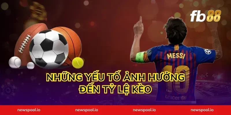 Những yếu tố ảnh hưởng đến tỷ lệ kèo