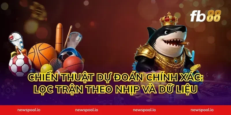 Chiến thuật dự đoán chính xác: Lọc trận theo nhịp và dữ liệu