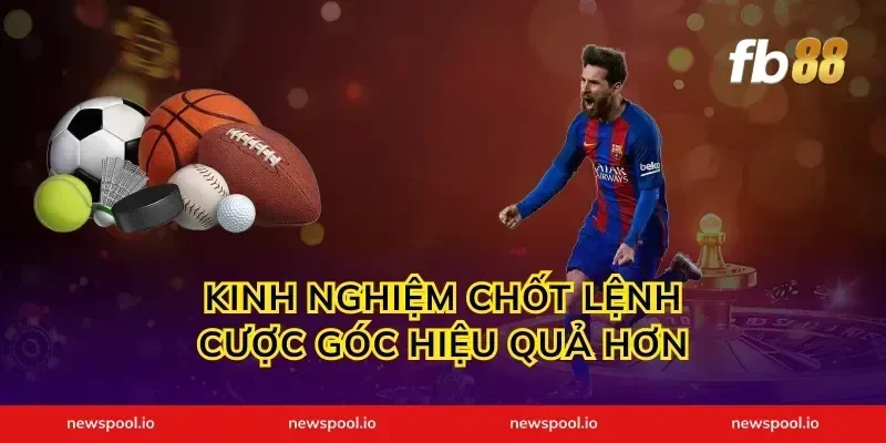 Kinh nghiệm chốt lệnh cược góc hiệu quả hơn