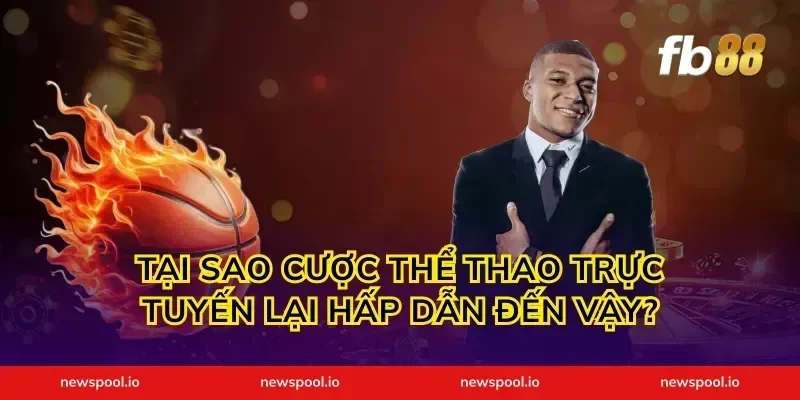 Tại Sao Cược Thể Thao Trực Tuyến Lại Hấp Dẫn Đến Vậy?