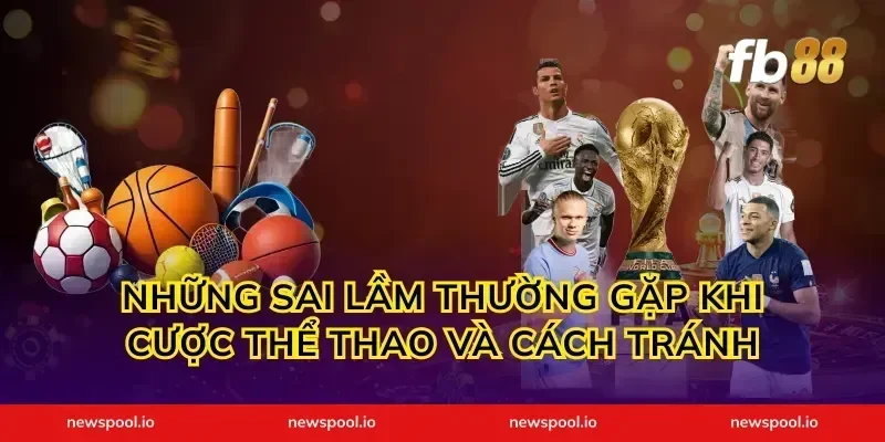Những Sai Lầm Thường Gặp Khi Cược Thể Thao Và Cách Tránh
