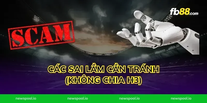 Các sai lầm cần tránh (Không chia H3)
