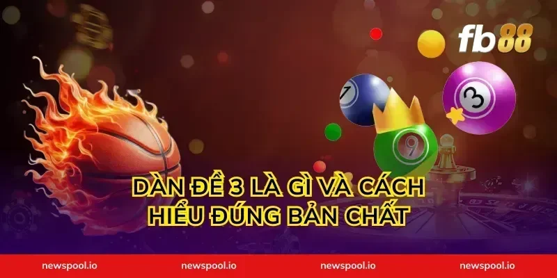 dàn đề 3 là gì và cách hiểu đúng bản chất