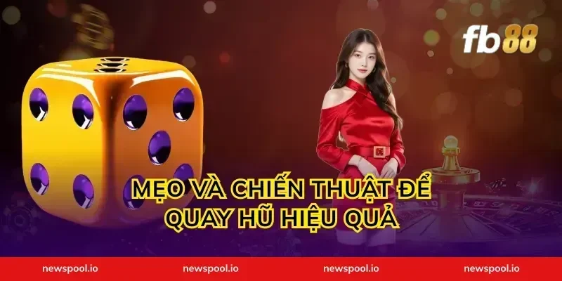 Mẹo và chiến thuật để quay hũ hiệu quả