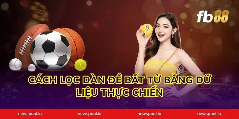 Cách lọc dàn đề bất tử bằng dữ liệu thực chiến