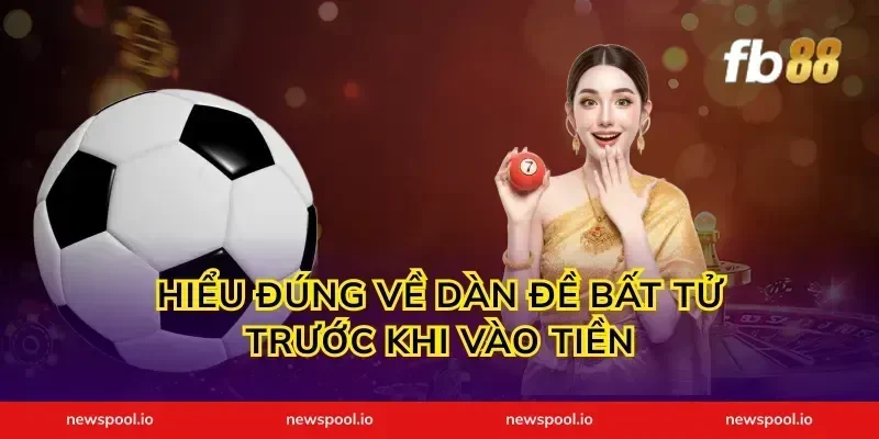 Hiểu đúng về dàn đề bất tử trước khi vào tiền