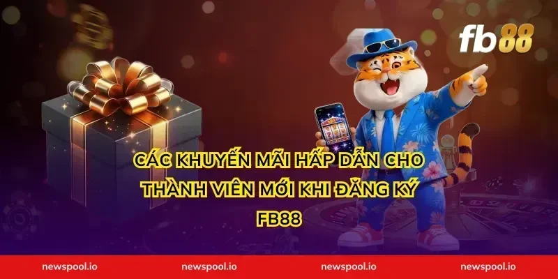 Các khuyến mãi hấp dẫn cho thành viên mới khi đăng ký FB88