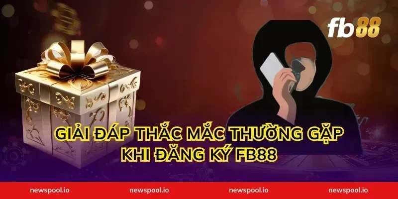 Giải đáp thắc mắc thường gặp khi đăng ký FB88