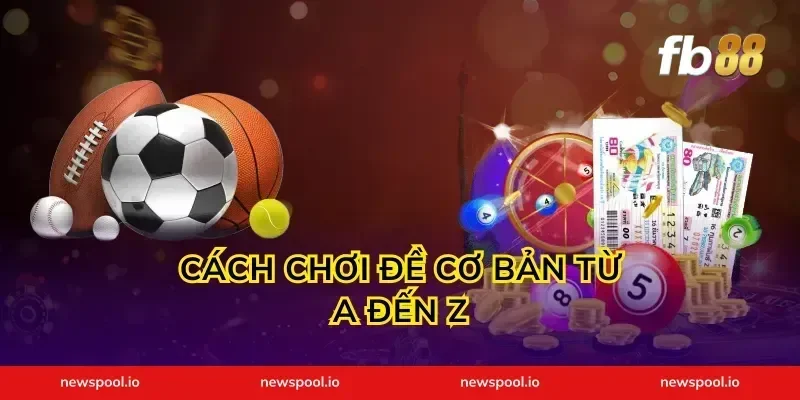 Cách Chơi Đề Cơ Bản Từ A Đến Z