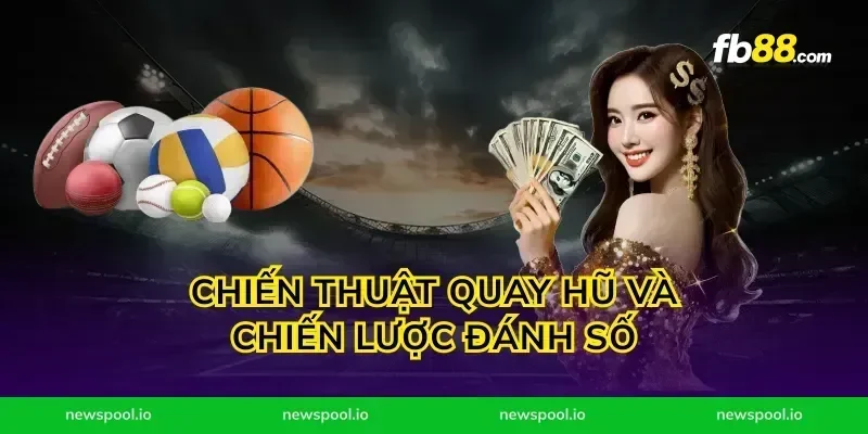 Chiến thuật quay hũ và chiến lược đánh số