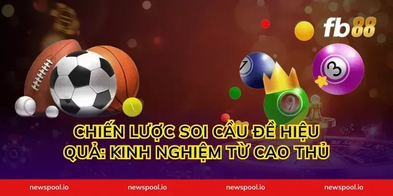 Chiến Lược Soi Cầu Đề Hiệu Quả: Kinh Nghiệm Từ Cao Thủ