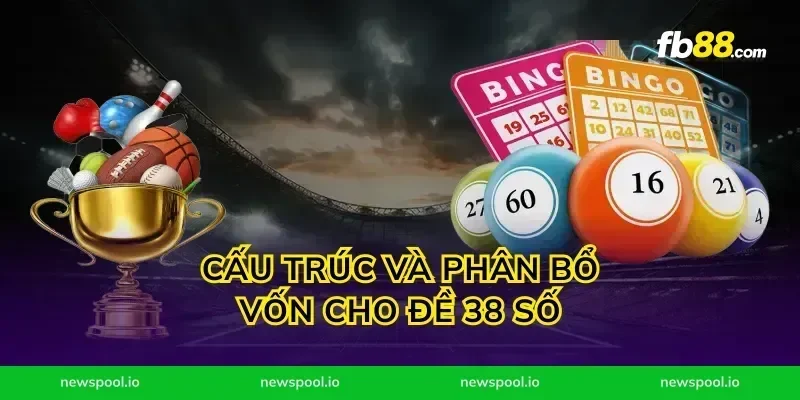 Cấu trúc và phân bổ vốn cho đề 38 số