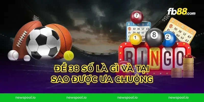 Đề 38 số là gì và tại sao được ưa chuộng