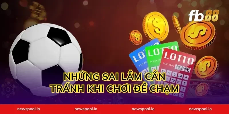 Những Sai Lầm Cần Tránh Khi Chơi Đề Chạm