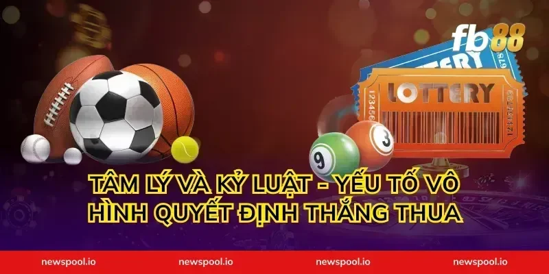 Tâm Lý Và Kỷ Luật - Yếu Tố Vô Hình Quyết Định Thắng Thua