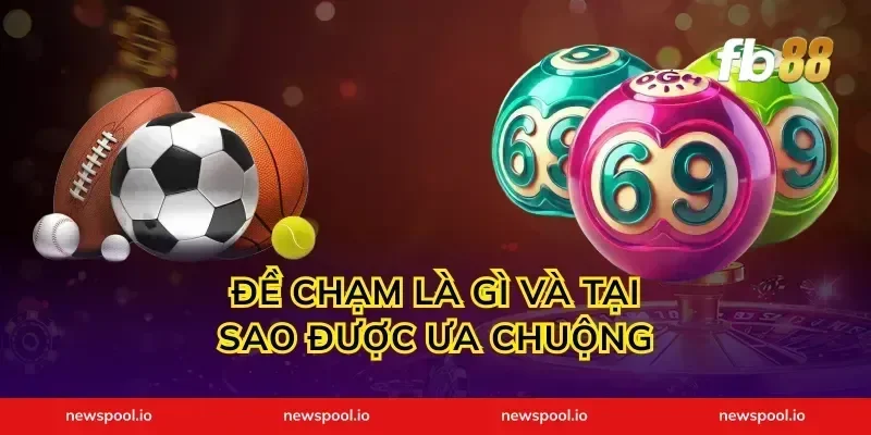 Đề Chạm Là Gì Và Tại Sao Được Ưa Chuộng