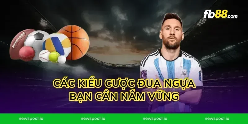 Các kiểu cược đua ngựa bạn cần nắm vững