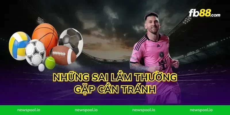 Những sai lầm thường gặp cần tránh