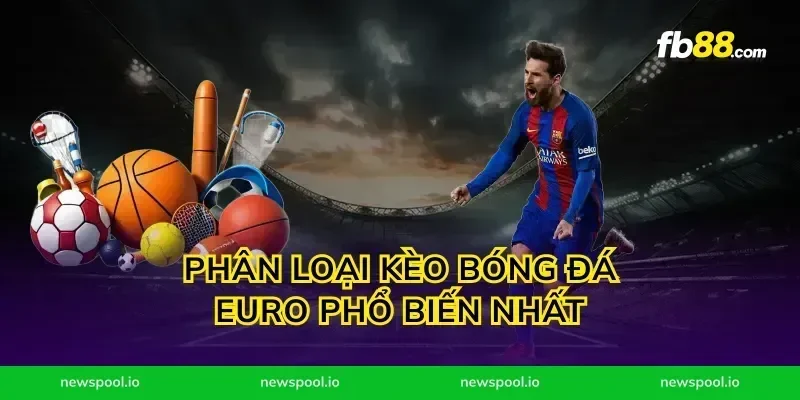 Phân Loại Kèo Bóng Đá Euro Phổ Biến Nhất