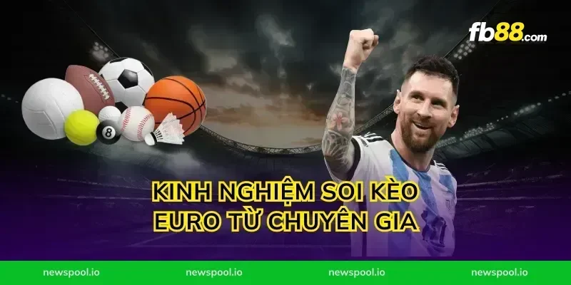 Kinh Nghiệm Soi Kèo Euro Từ Chuyên Gia