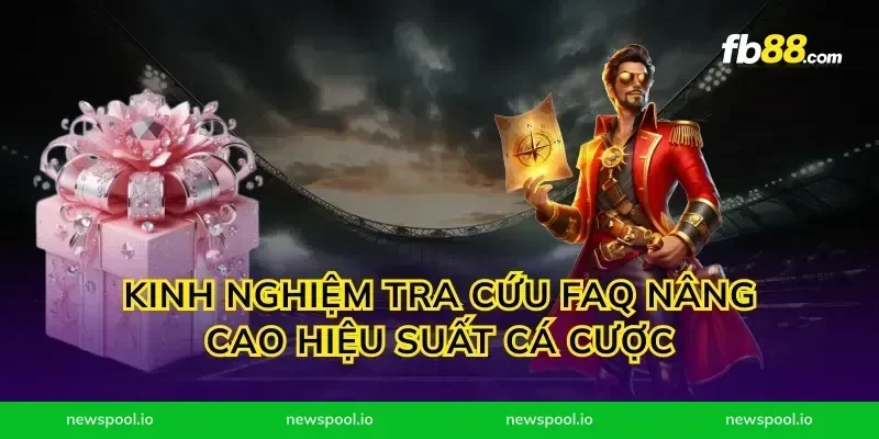 Kinh nghiệm tra cứu faq nâng cao hiệu suất cá cược