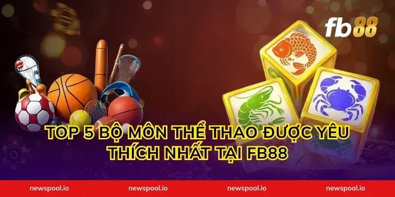 Top 5 bộ môn thể thao được yêu thích nhất tại FB88