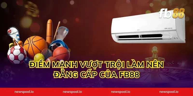 Điểm mạnh vượt trội làm nên đẳng cấp của FB88