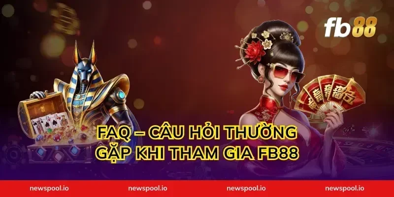 FAQ – Câu hỏi thường gặp khi tham gia FB88