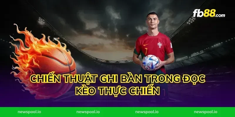 Chiến thuật ghi bàn trong đọc kèo thực chiến