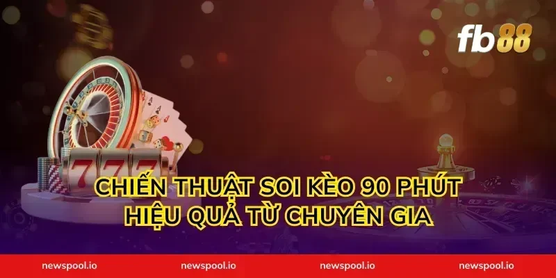 chiến thuật soi kèo 90 phút hiệu quả từ chuyên gia