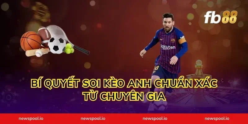 Bí quyết soi kèo Anh chuẩn xác từ chuyên gia