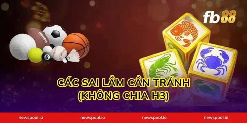 Các sai lầm cần tránh (Không chia H3)