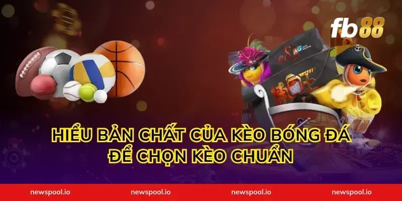 Hiểu bản chất của kèo bóng đá để chọn kèo chuẩn
