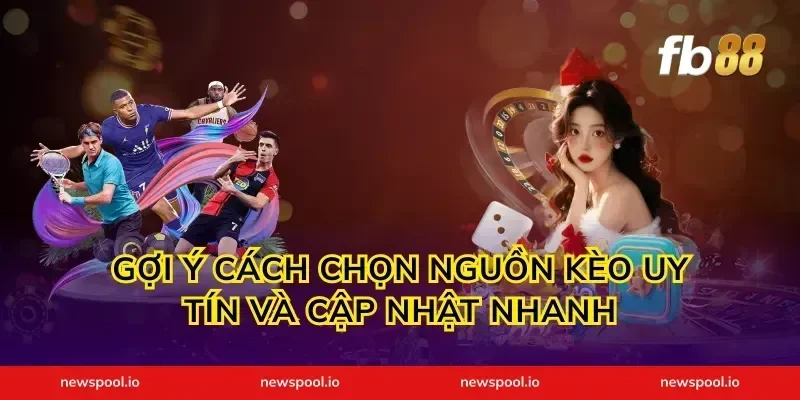 Gợi ý cách chọn nguồn kèo uy tín và cập nhật nhanh