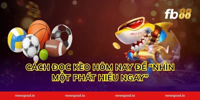 Cách đọc kèo hôm nay để “nhìn một phát hiểu ngay”