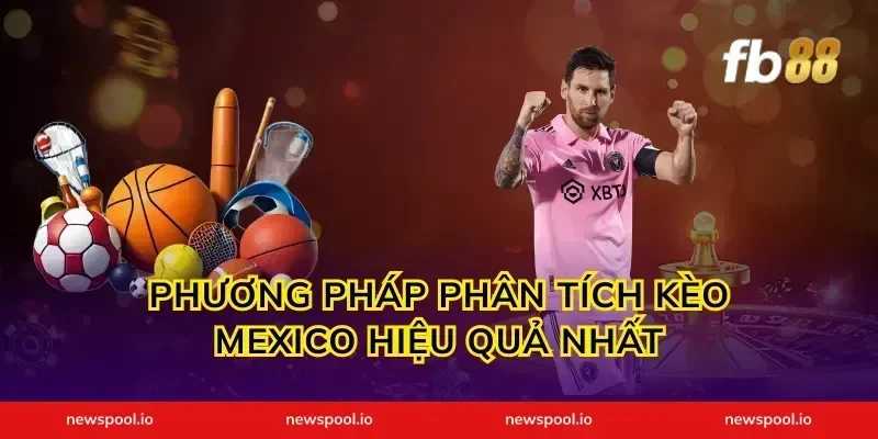 Phương Pháp Phân Tích Kèo Mexico Hiệu Quả Nhất