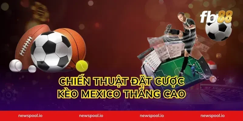 Chiến Thuật Đặt Cược Kèo Mexico Thắng Cao