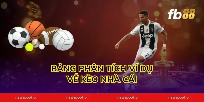 Bảng Phân Tích Ví Dụ Về Kèo Nhà Cái