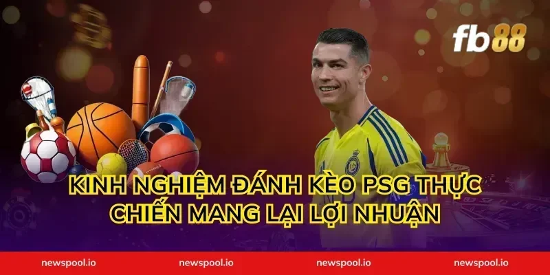 Kinh nghiệm đánh kèo PSG thực chiến mang lại lợi nhuận